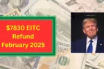 $7830 EITC Refund February 2025