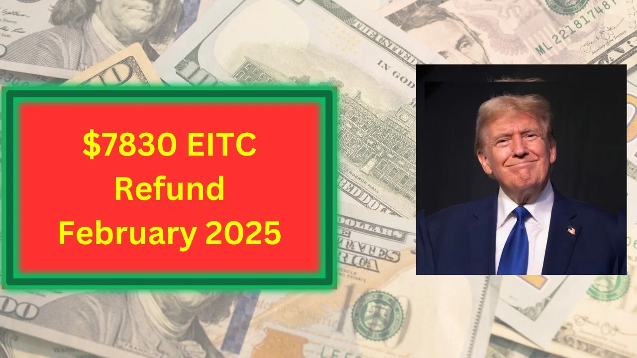 $7830 EITC Refund February 2025